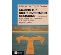 Financial Times Guides - Making the Right Investment Decisions: How to Analyse Companies and Value Shares (The FT Guides)
