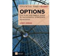 Financial Times Guide to Options, The: The Plain & Simple Guide to Successful Strategies, 2nd ed. (Financial Times Guides) (The FT Guides)
