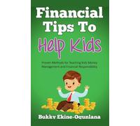 Financial Tips to Help Kids: Proven Methods for Teaching Kids Money Management and Financial Responsibility: 1 (Habits for Happy Kids)