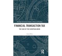Financial Transaction Tax: The Case of the European Union (Routledge International Studies in Money and Banking)