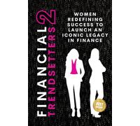 Financial Trendsetters 2: Women Redefining Success to Launch an Iconic Legacy in Finance