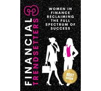 Financial Trendsetters 3: Women In Finance Reclaiming The Full Spectrum Of Success