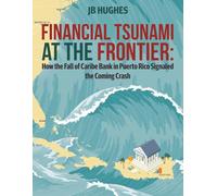 Financial Tsunami at the Frontier: How the Fall of Caribe Bank in Puerto Rico Signaled the Coming Crash