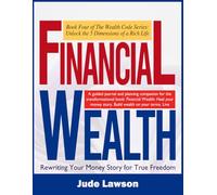 Financial Wealth: A New Path to Emotional Abundance: Rewriting Your Money Story for True Freedom