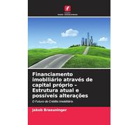 Financiamento imobiliário através de capital próprio - Estrutura atual e possíveis alterações: O Futuro do Crédito Imobiliário