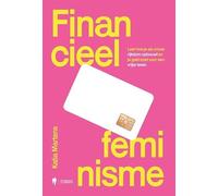 Financieel feminisme: leer hoe je als vrouw je rijkdom opbouwt en je geld inzet voor een vrijer leven