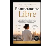 Financieramente Libres: Guía de finanzas personales y dinero para la mujer independiente: Estrategias para ahorrar, tomar el control de tu futuro y ... con independencia financiera y personal