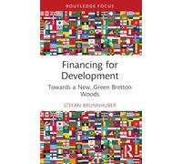 Financing for Development: Towards a New, Green Bretton Woods (Routledge Focus on Economics and Finance)