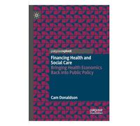 Financing Health and Social Care: Bringing Health Economics Back into Public Policy