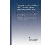 Financing operations of the John F. Kennedy Center for the Performing Arts: Hearing before the Subcommittee on Public Buildings and Grounds of the ... first session, on H.R. 3437 ... April 5, 1979