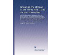 Financing the cleanup of the Three Mile Island nuclear powerplant: Joint hearing before the Committee on Energy and Natural Resources, and the ... session, on S. 1606 ... October 20, 1981