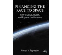 Financing the Race to Space: How to Value, Invest, and Explore the Universe