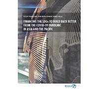 Financing the SDGs to Build Back Better from the Covid-19 Pandemic in Asia and the Pacific (ESCAP Financing for Development Series)