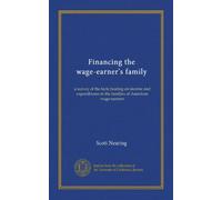 Financing the wage-earner's family: a survey of the facts bearing on income and expenditures in the families of American wage-earners