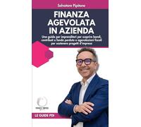 Finanza agevolata in azienda: Una guida per imprenditori per scoprire bandi, contributi a fondo perduto e agevolazioni fiscali per sostenere progetti d'impresa (Partner d'Impresa)