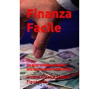 Finanza Facile: Una guida semplice per gestire i soldi di casa, anche se parti da zero (Occhi aperti al mondo)