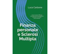 Finanza personale e Sclerosi Multipla: Come il metodo FIRE può indirizzarti verso una prospettiva luminosa e con meno preoccupazioni!
