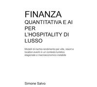 Finanza Quantitativa e AI per l’Hospitality di Lusso: Modelli di rischio-rendimento per ville, resort e location eventi in un contesto turistico stagionale e macroeconomico instabile