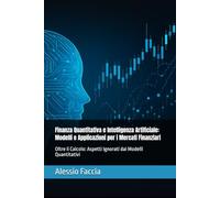 Finanza Quantitativa e Intelligenza Artificiale: Modelli e Applicazioni per i Mercati Finanziari: Oltre il Calcolo: Aspetti Ignorati dai Modelli Quantitativi