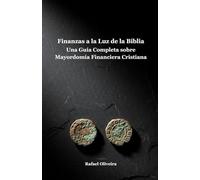 Finanzas a la Luz de la Biblia: Una Guía Completa sobre Mayordomía Financiera Cristiana