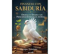 Finanzas Con Sabiduría: Ordena tu Dinero Con Principios Eternos en 30 Días