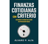 Finanzas cotidianas con criterio: Cómo no arruinarte sin relatos ni heroicidades