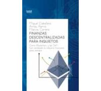 Finanzas Descentralizadas Para Inquietos. Cómo Blockchain Y Las D Efi