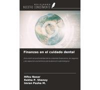 Finanzas en el cuidado dental: Una visión en profundidad de los sistemas financieros, los seguros y los aspectos económicos de la atención odontológica