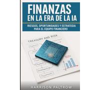 Finanzas en la era de la IA: Riesgos, oportunidades y estrategia para el equipo financiero