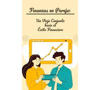 Finanzas en Pareja: Un Viaje Conjunto hacia el Éxito Financiero