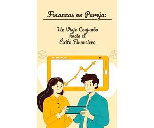 Finanzas en Pareja: Un Viaje Conjunto hacia el Éxito Financiero