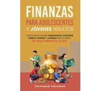 Finanzas Para Adolescentes Y Jovenes Adultos: Trucos sencillos para presupuestar, consttuir credito, invertir Y ahorrar para tu future. En solo minutes al dia