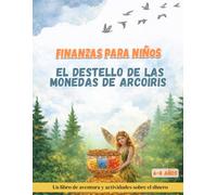 FINANZAS PARA NIÑOS: EL DESTELLO DE LAS MONEDAS DE ARCOIRIS - EDUCACION FINANCIERA Y ACTIVIDADES (FINANZAS E INVERSION PARA NIÑOS)