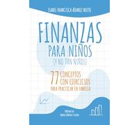 FINANZAS PARA NIÑOS. Y NO TAN NIÑOS.: 77 CONCEPTOS CON EJERCICIOS PARA PRACTICAR EN FAMILIA.