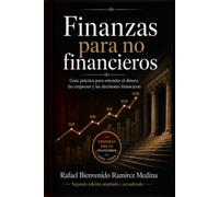 Finanzas para no financieros: Guía práctica para entender el dinero, las empresas y las decisiones financieras