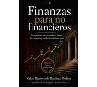 Finanzas para no financieros: Guía práctica para entender el dinero, las empresas y las decisiones financieras