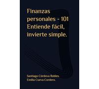 Finanzas personales - 101 Entiende fácil, invierte simple.