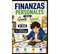Finanzas Personales para Gente Normal: Cómo organizar tu dinero, eliminar deudas, ahorrar con inteligencia y construir un futuro financiero sin complicaciones