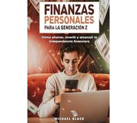 Finanzas personales para la Generación Z: Cómo ahorrar, invertir y alcanzar la independencia financiera