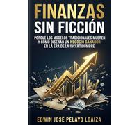 Finanzas sin ficción: Porque los modelos tradicionales mueren y cómo diseñar un negocio ganador en la era de la incertidumbre