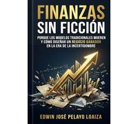 Finanzas sin ficción: Porque los modelos tradicionales mueren y cómo diseñar un negocio ganador en la era de la incertidumbre