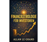 FINANZASTROLOGIE FÜR INVESTOREN: Wie man Planetentransite interpretiert, um bessere finanzielle Entscheidungen zu treffen, OHNE ein astrologischer oder finanzieller Experte zu sein!: 8 (ASTROLOGIE De)