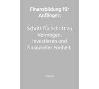 Finanzbildung für Anfänger: Schritt für Schritt zu Vermögen, Investieren und finanzieller Freiheit (Finanzen vereinfachen)