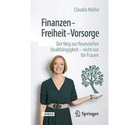 Finanzen - Freiheit - Vorsorge: Der Weg zur finanziellen Unabhängigkeit - nicht nur für Frauen