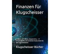 Finanzen für Klugscheisser: Inflation, ETF, Aktien, Steuern & Co. - 71 Finanzbegriffe, die du kennen musst, bevor du dein Geld investierst (Klugscheisser Bücher)