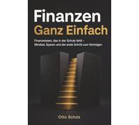 Finanzen Ganz Einfach: Finanzwissen, das in der Schule fehlt - Mindset, Sparen und der erste Schritt zum Vermögen