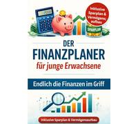 Finanzen im Griff - Mein Finanzplaner für junge Erwachsene: Budget planen, Geld sparen und Vermögen aufbauen - Das praktische Workbook mit Sparplan, Budget-Tracker und Finanzübersicht
