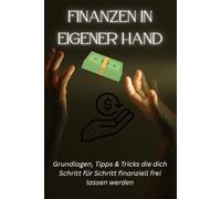 Finanzen in eigener Hand: Dein Schritt für Schritt Weg zu mehr Geld, besseren Entscheidungen und langfristigem Vermögen
