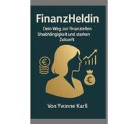FinanzHeldin: Dein Weg zur finanziellen Unabhängigkeit und starken Zukunft