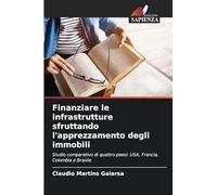 Finanziare le infrastrutture sfruttando l’apprezzamento degli immobili: Studio comparativo di quattro paesi: USA, Francia, Colombia e Brasile